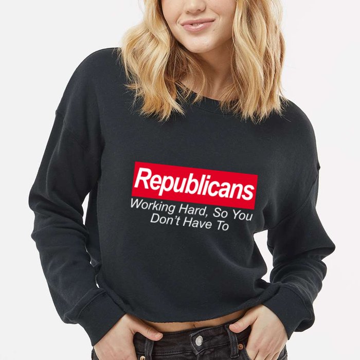 Republicans Working Hard So You Don't Have To Cropped Pullover Crew