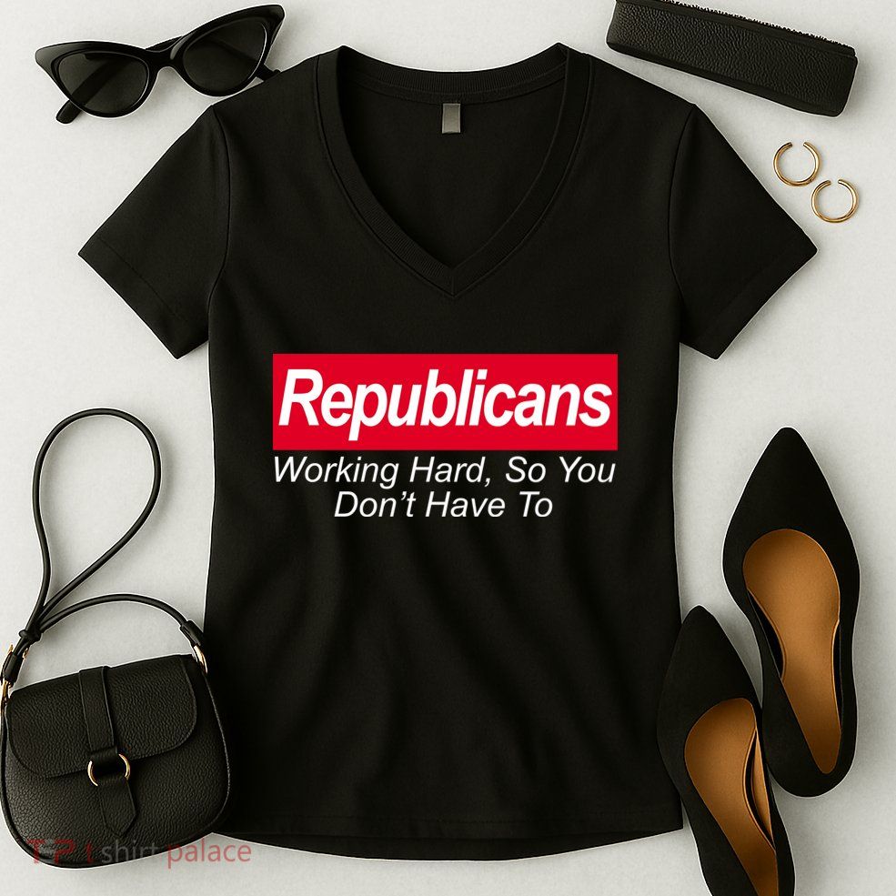 Republicans Working Hard So You Don't Have To Women's V-Neck T-Shirt