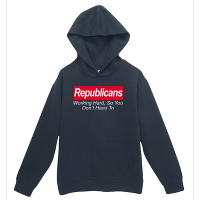 Republicans Working Hard So You Don't Have To Urban Pullover Hoodie