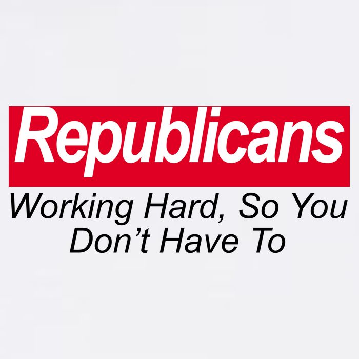 Republicans Working Hard So You Don't Have To Garment-Dyed Sweatshirt