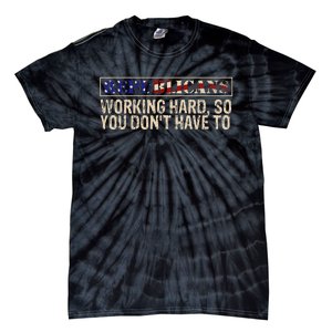 Republicans Working Hard So You DonT Have To Political Fun Tie-Dye T-Shirt