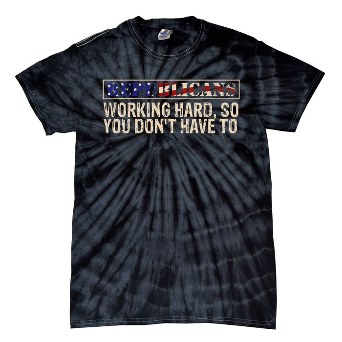 Republicans Working Hard So You DonT Have To Political Fun Tie-Dye T-Shirt