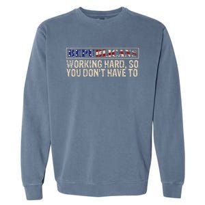 Republicans Working Hard So You DonT Have To Political Fun Garment-Dyed Sweatshirt