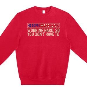 Republicans Working Hard So You DonT Have To Political Fun Premium Crewneck Sweatshirt