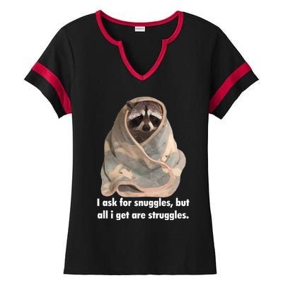 Racoon What I Ask For Snuggles What I Get Struggles Ladies Halftime Notch Neck Tee