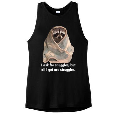 Racoon What I Ask For Snuggles What I Get Struggles Ladies PosiCharge Tri-Blend Wicking Tank