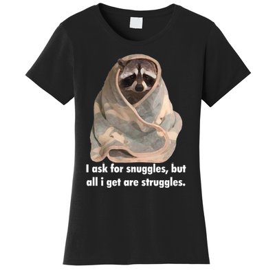 Racoon What I Ask For Snuggles What I Get Struggles Women's T-Shirt