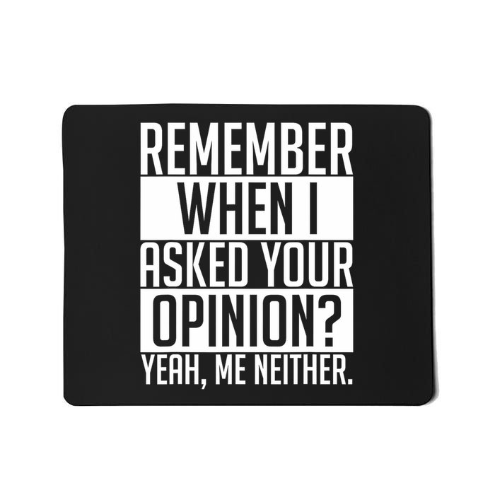 Remember When I Asked Your Opinion Funny Sarcastic Mousepad