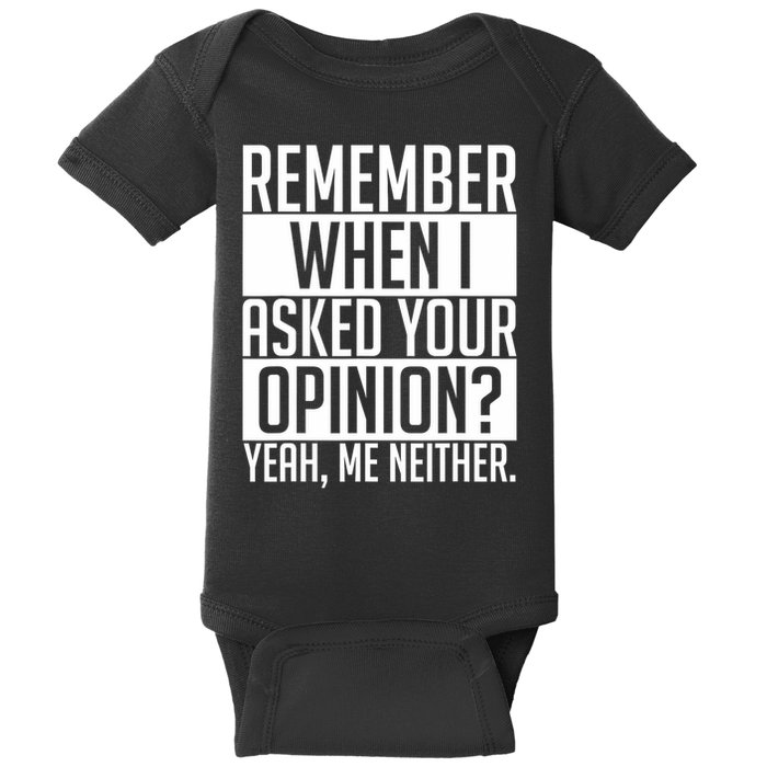 Remember When I Asked Your Opinion Funny Sarcastic Baby Bodysuit