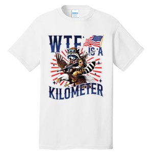 Retro Wtf Is A Kilometer Raccoon Eagle American 4th Of July Tall T-Shirt