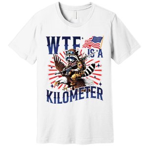 Retro Wtf Is A Kilometer Raccoon Eagle American 4th Of July Premium T-Shirt