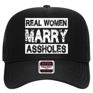 Real Women Marry Assholes Funny Gift High Crown Mesh Back Trucker Hat