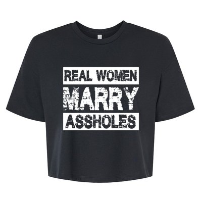 Real Women Marry Assholes Funny Gift Bella+Canvas Jersey Crop Tee