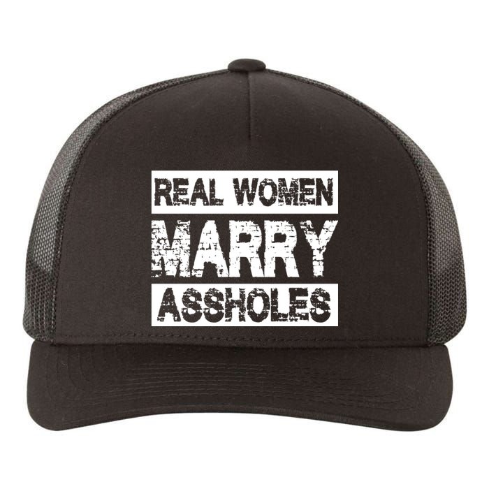 Real Women Marry Assholes Funny Gift Yupoong Adult 5-Panel Trucker Hat