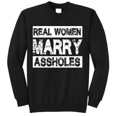 Real Women Marry Assholes Funny Gift Sweatshirt