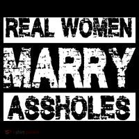 Real Women Marry Assholes Funny Gift T-Shirt
