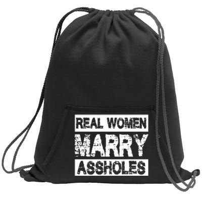 Real Women Marry Assholes Funny Gift Sweatshirt Cinch Pack Bag