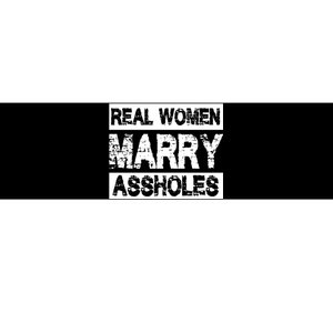 Real Women Marry Assholes Funny Gift Bumper Sticker