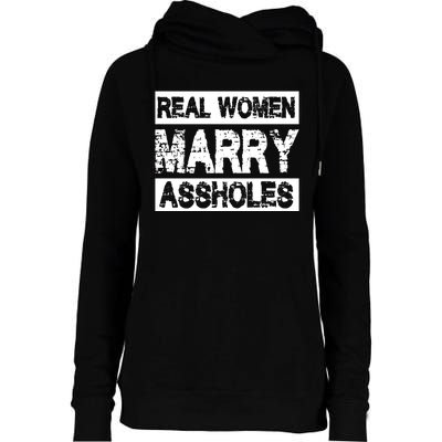 Real Women Marry Assholes Funny Gift Womens Funnel Neck Pullover Hood