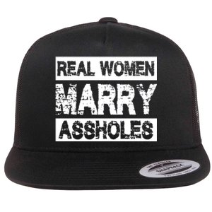 Real Women Marry Assholes Funny Gift Flat Bill Trucker Hat