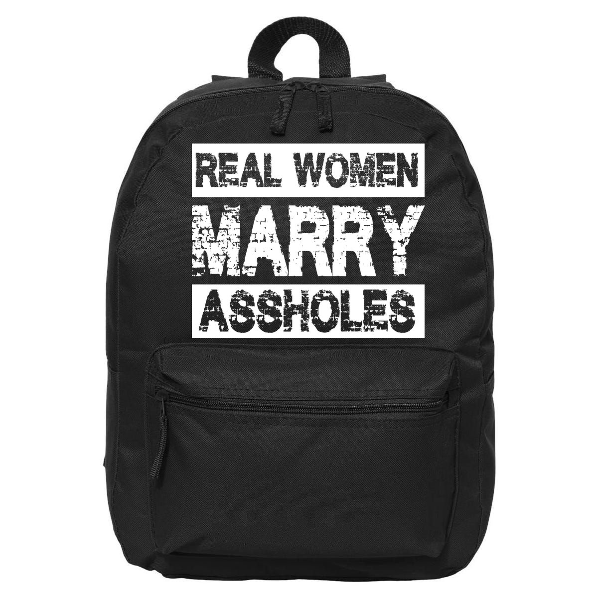 Real Women Marry Assholes Funny Gift 16 in Basic Backpack