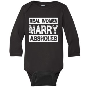 Real Women Marry Assholes Funny Gift Baby Long Sleeve Bodysuit