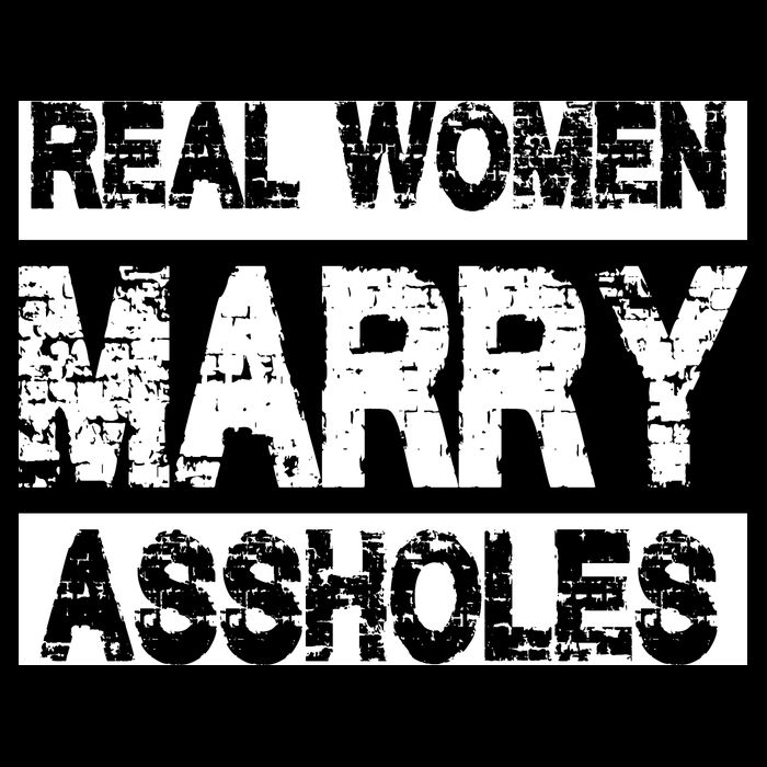Real Women Marry Assholes Funny Gift Premium T-Shirt