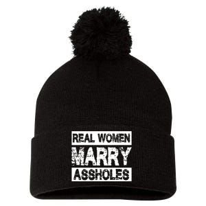 Real Women Marry Assholes Funny Gift Pom Pom 12in Knit Beanie