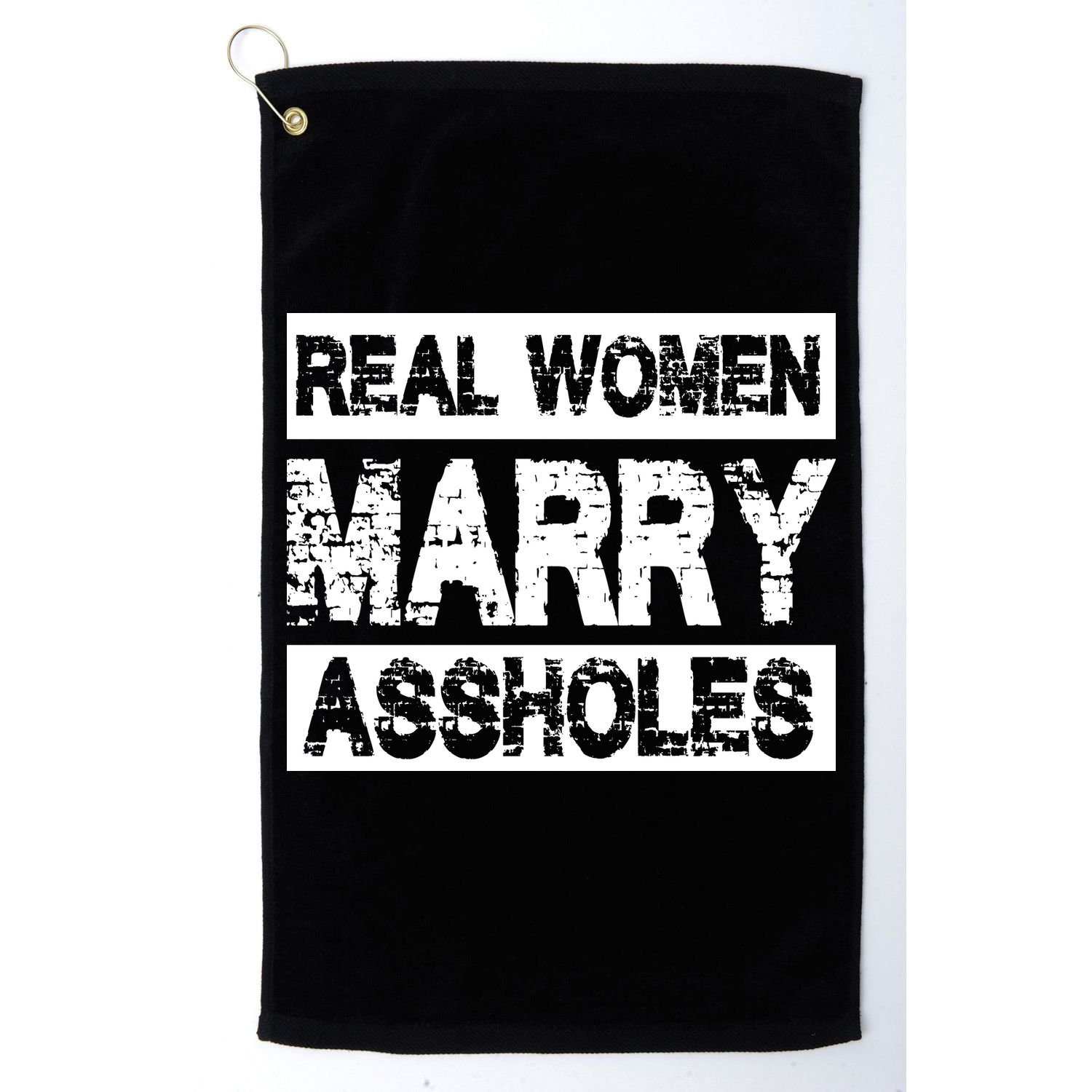 Real Women Marry Assholes Funny Gift Golf Towel