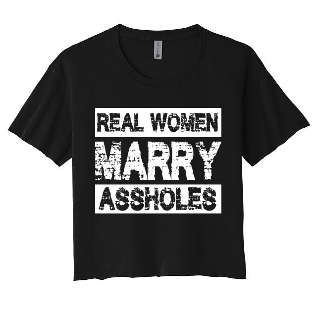 Real Women Marry Assholes Funny Gift Crop Top