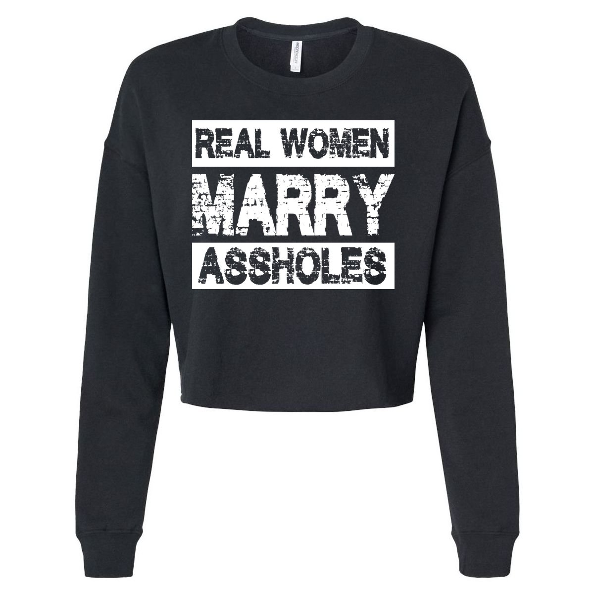Real Women Marry Assholes Funny Gift Cropped Pullover Crew