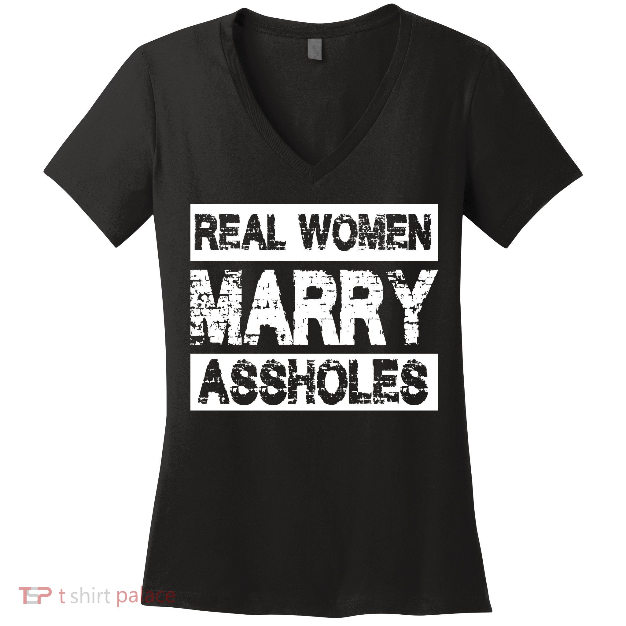 Real Women Marry Assholes Funny Gift Women's V-Neck T-Shirt