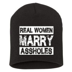 Real Women Marry Assholes Funny Gift Short Acrylic Beanie