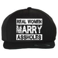 Real Women Marry Assholes Funny Gift Wool Snapback Cap