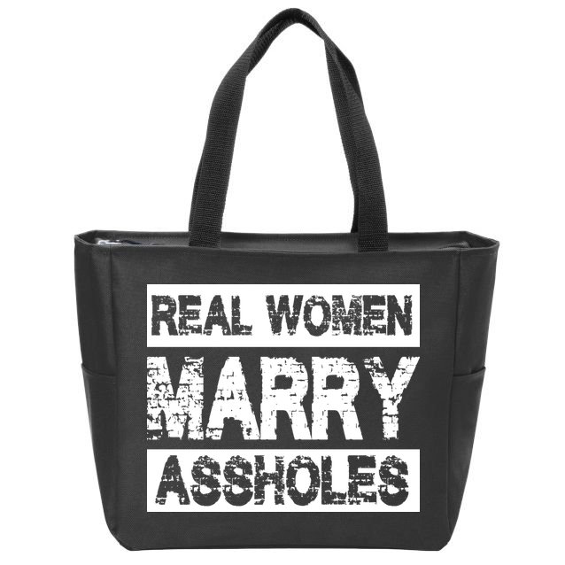 Real Women Marry Assholes Funny Gift Zip Tote Bag