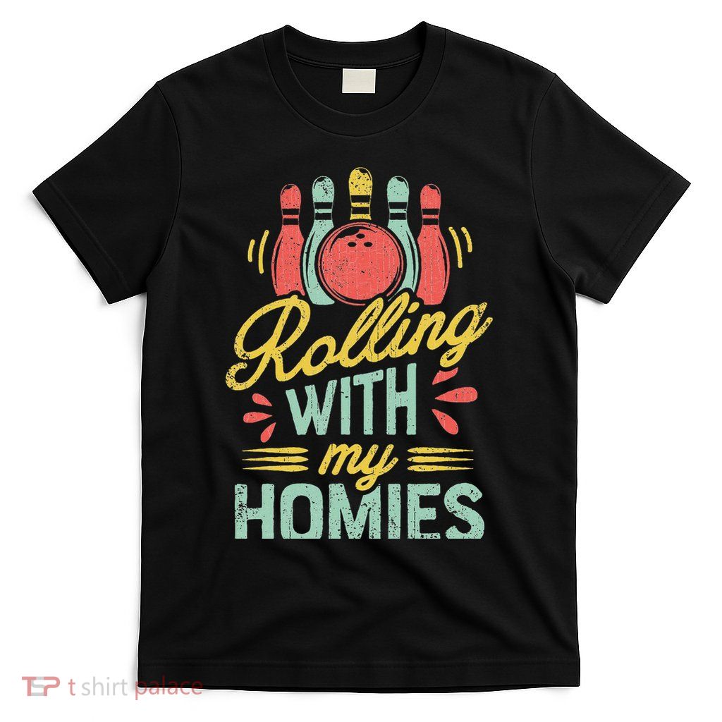 Rolling With My Homies Bowling Bowlers Funny Gift T-Shirt
