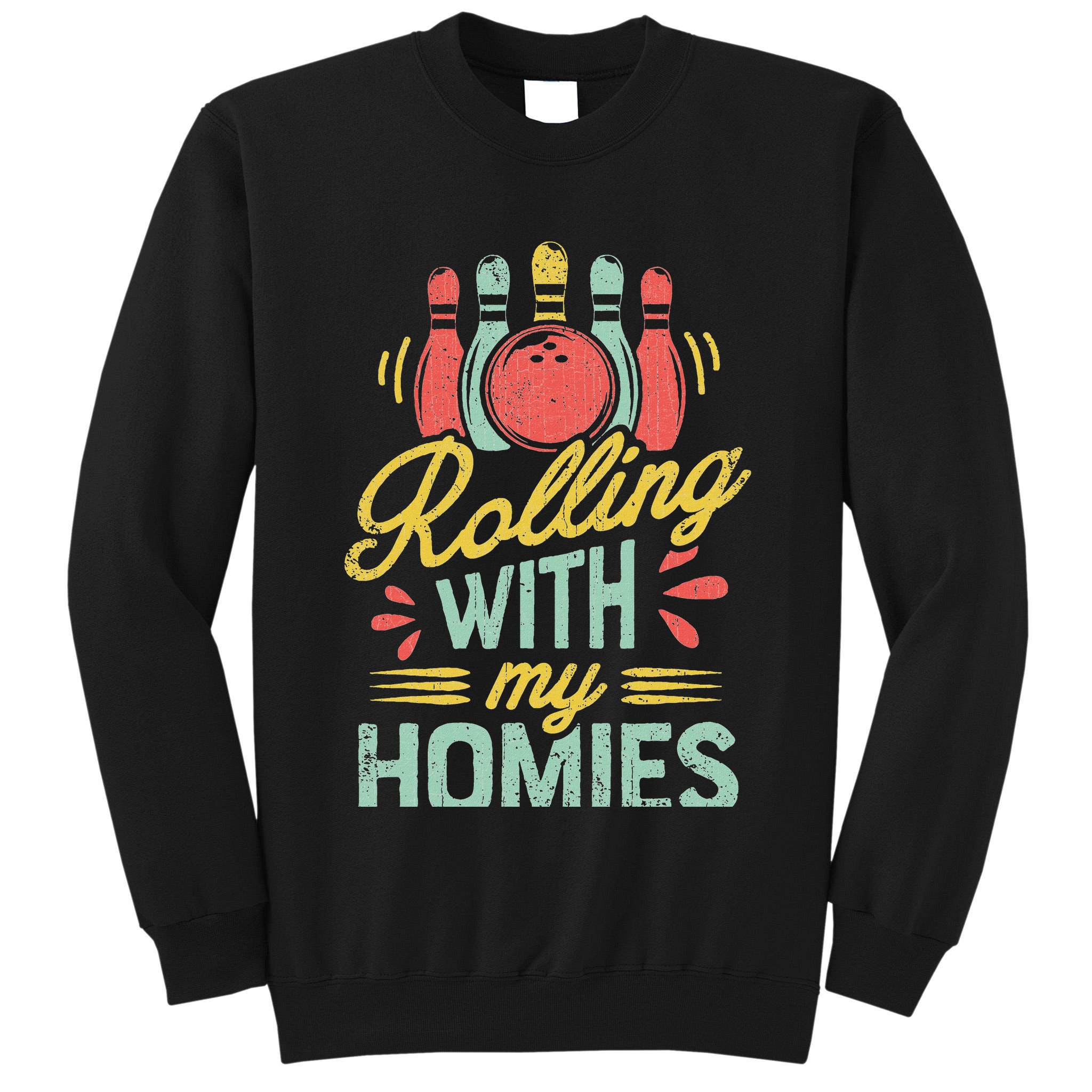 Rolling With My Homies Bowling Bowlers Funny Gift Tall Sweatshirt