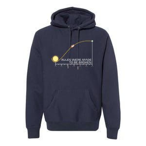 Rules Were Made To Be Broken Premium Hoodie