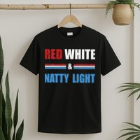 Red White & NattyLight For Beer Lovers amusing T-Shirt
