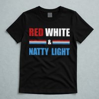 Red White & NattyLight For Beer Lovers amusing T-Shirt