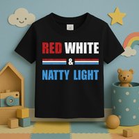 Red White & NattyLight For Beer Lovers amusing Toddler T-Shirt