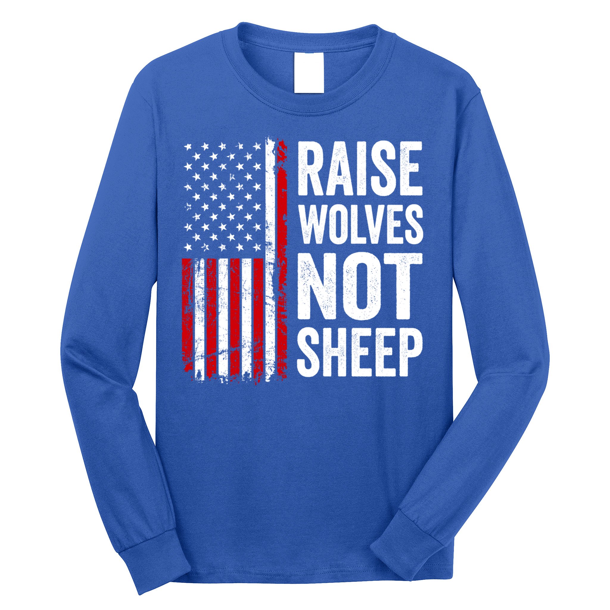 Raise Wolves Not Sheep Gift American Patriotic Usa Flag (Back) Gift Long Sleeve Shirt