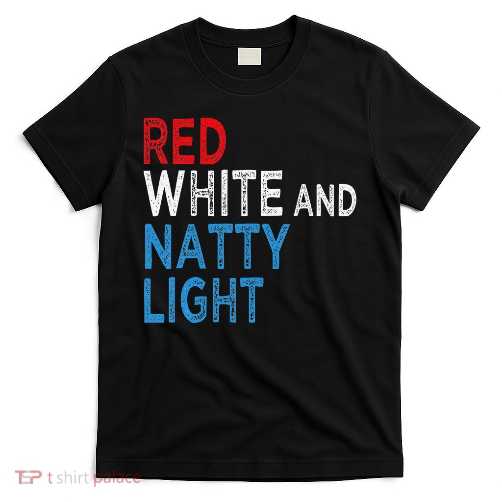Red White & Natty-Light For  Beer Lovers amusing T-Shirt