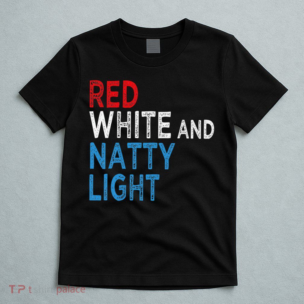 Red White & Natty-Light For  Beer Lovers amusing T-Shirt