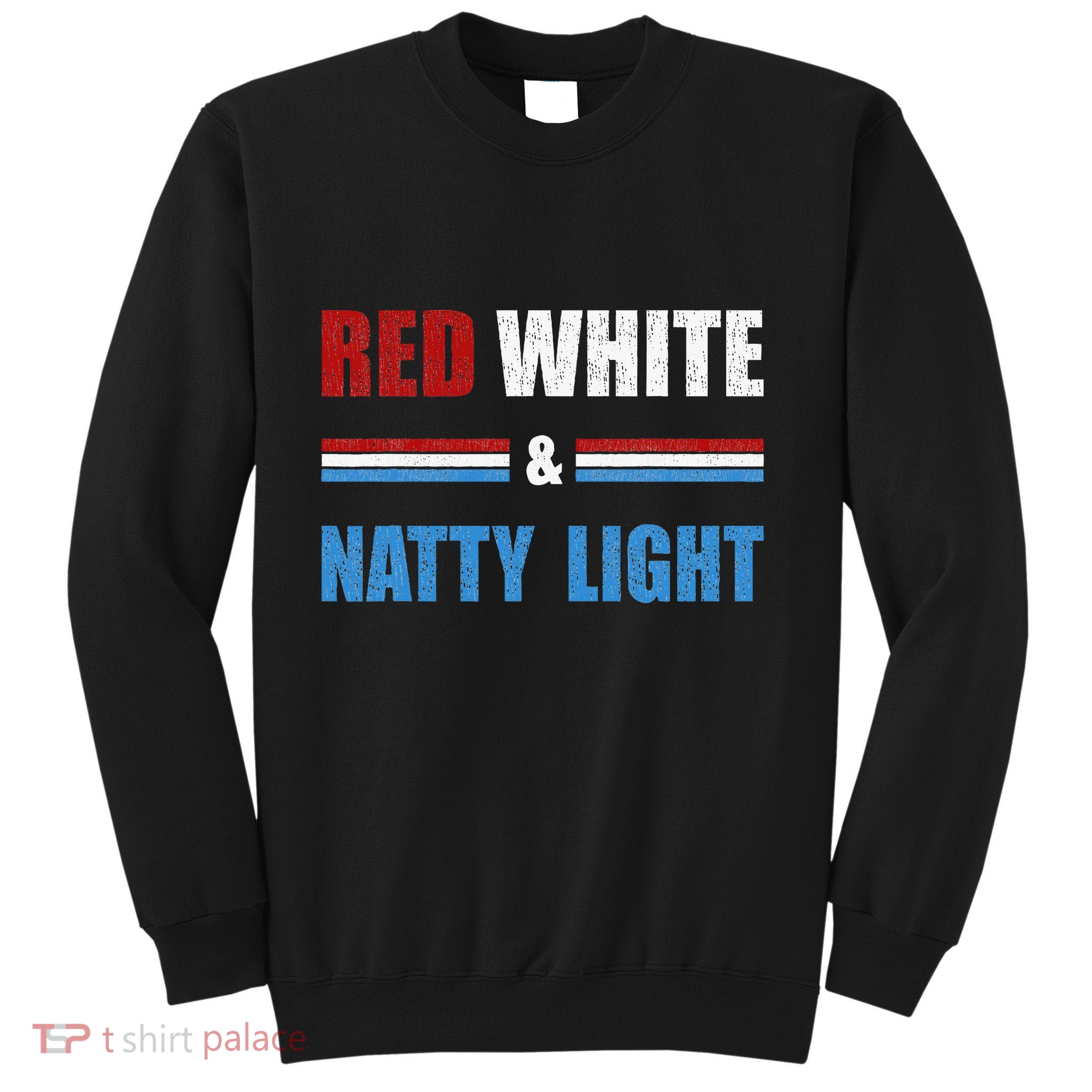 Red White & Nattylight Wo Beer Lovers Amusing Sweatshirt