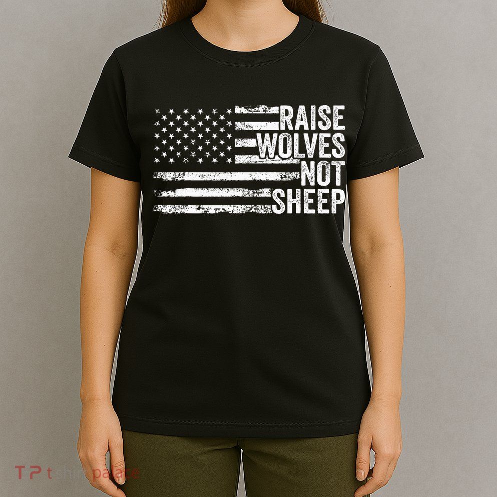 Raise Wolves Not S.H.E.E.P Patriotic Veteran Lions T-Shirt