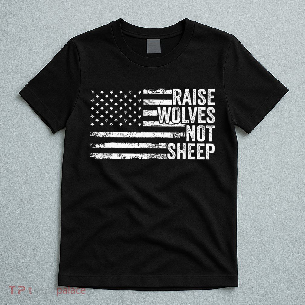 Raise Wolves Not S.H.E.E.P Patriotic Veteran Lions T-Shirt