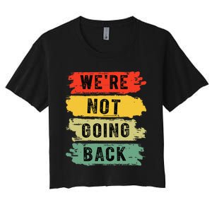 Retro WeRe Not Going Back Vote For 2024 Kamala Harris Women's Crop Top Tee