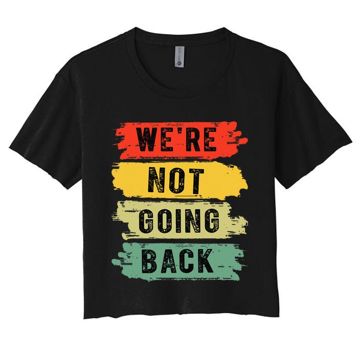 Retro WeRe Not Going Back Vote For 2024 Kamala Harris Women's Crop Top Tee