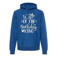 Retro Wife Of The Birthday King Husband Bday Party For Him Gift Premium Hoodie